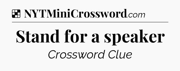 Solution: Stand for a speaker - NYT Crossword