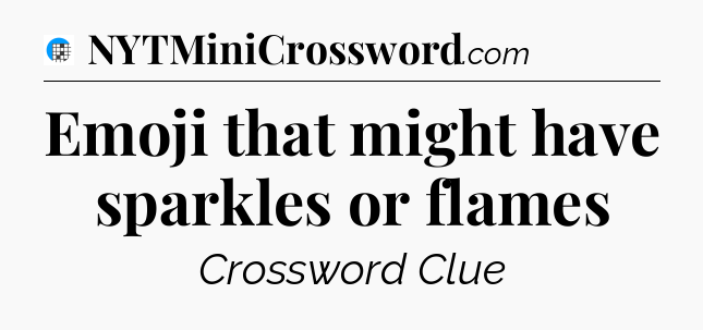 Emoji that might have sparkles or flames Crossword Clue