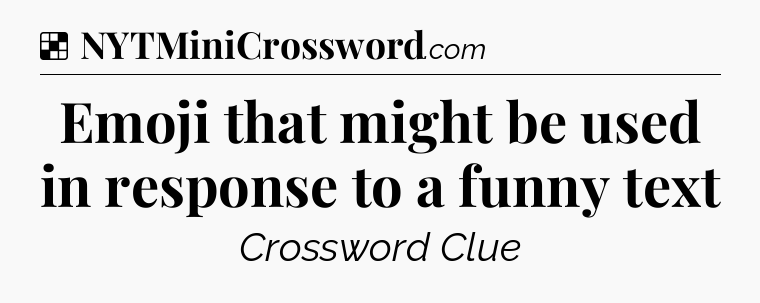 Solution: Emoji that might be used in response to a funny text - NYT Crossword