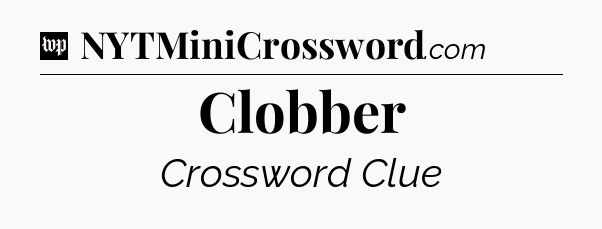 Clobber Crossword Clue