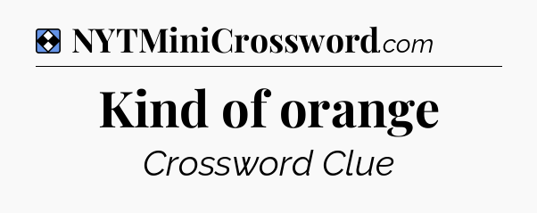 Solution: Kind of orange - NYT Mini Crossword