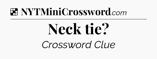 Solution: Neck tie - NYT Crossword