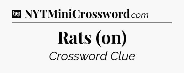 Rats (on) Crossword Clue