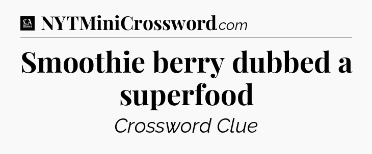 Smoothie berry dubbed a superfood - LA Times Crossword