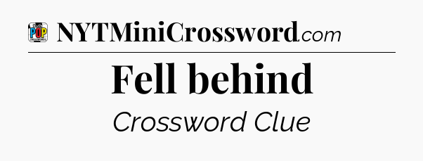 Fell behind Crossword Clue