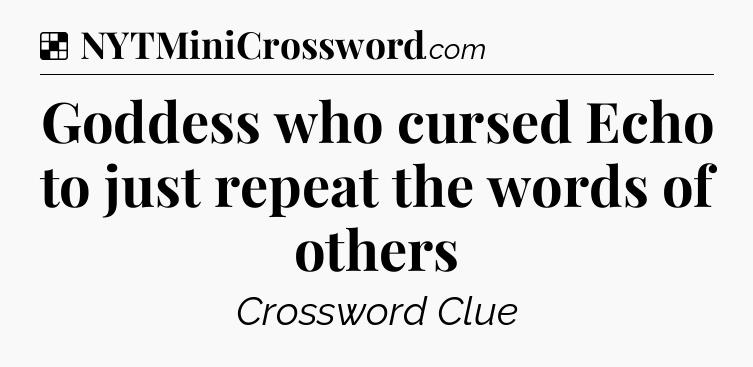 Solution: Goddess who cursed Echo to just repeat the words of others - NYT Crossword