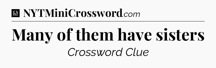 Many of them have sisters - LA Times Crossword