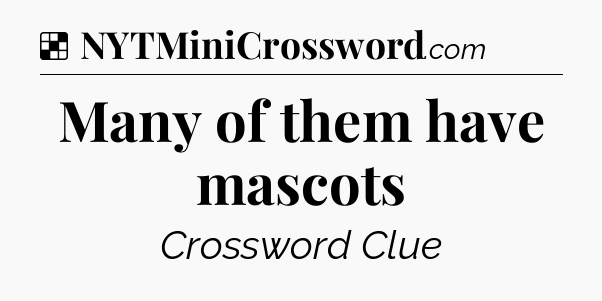 Solution: Many of them have mascots - NYT Crossword