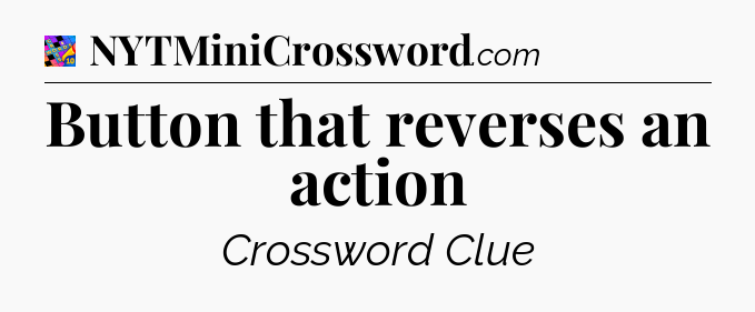 Button that reverses an action Crossword Clue