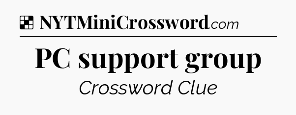 Solution: PC support group - NYT Crossword