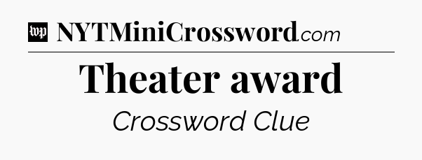 Theater award Crossword Clue
