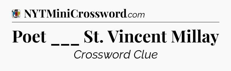 Poet ___ St. Vincent Millay Crossword Clue