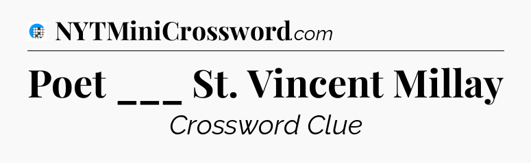 Poet ___ St. Vincent Millay Crossword Clue
