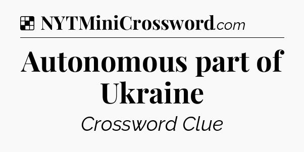 Solution: Autonomous part of Ukraine - NYT Crossword