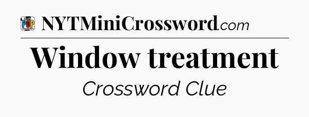 Window treatment Crossword Clue