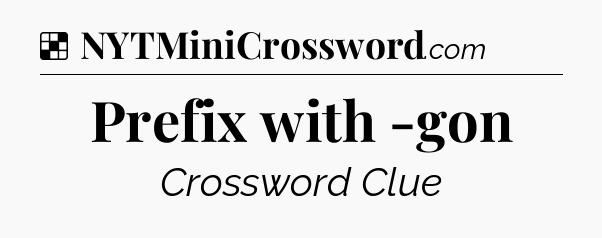 Solution: Prefix with -gon - NYT Crossword