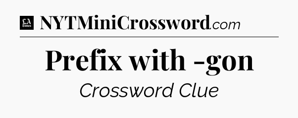 Prefix with -gon - LA Times Crossword