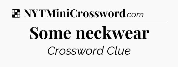 Solution: Some neckwear - NYT Crossword