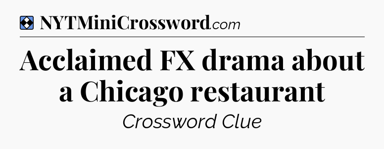 Solution: Acclaimed FX drama about a Chicago restaurant - NYT Mini Crossword