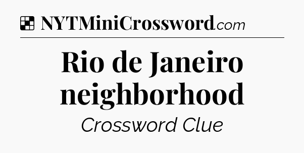 Solution: Rio de Janeiro neighborhood - NYT Crossword
