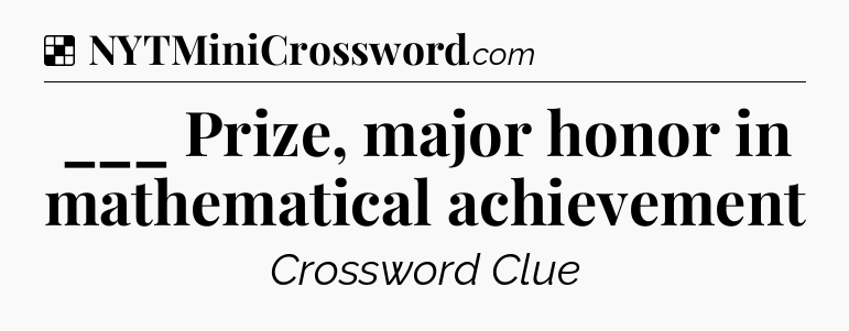 Solution: ___ Prize, major honor in mathematical achievement - NYT Crossword