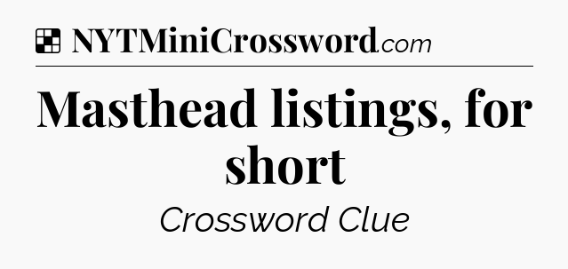 Solution: Masthead listings, for short - NYT Crossword