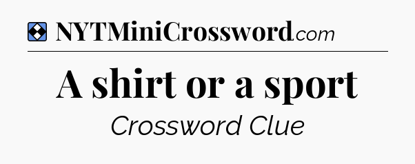 Solution: A shirt or a sport - NYT Mini Crossword