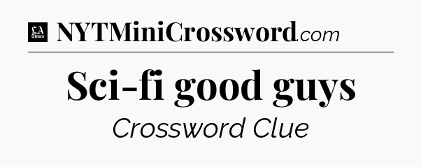 Sci-fi good guys - LA Times Crossword