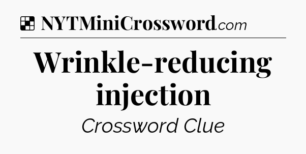 Solution: Wrinkle-reducing injection - NYT Crossword
