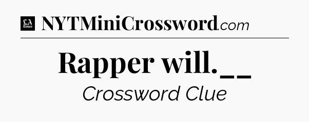 Rapper will.__ - LA Times Crossword