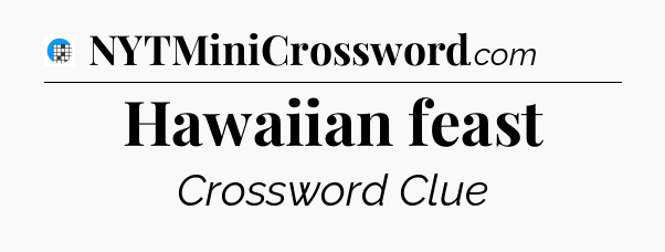 Hawaiian feast Crossword Clue