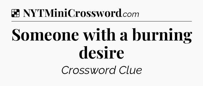 Solution: Someone with a burning desire - NYT Crossword
