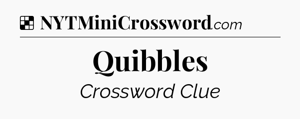 Solution: Quibbles - NYT Crossword