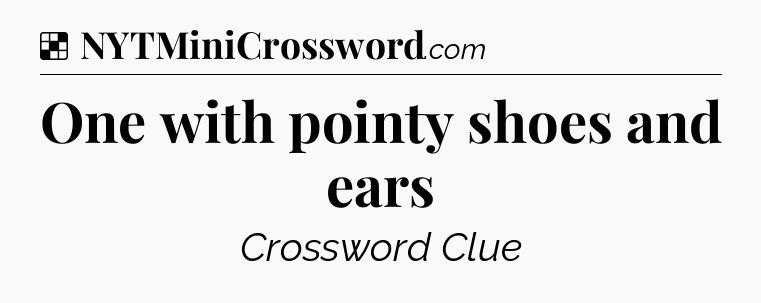Solution: One with pointy shoes and ears - NYT Crossword
