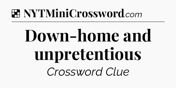 Solution: Down-home and unpretentious - NYT Crossword