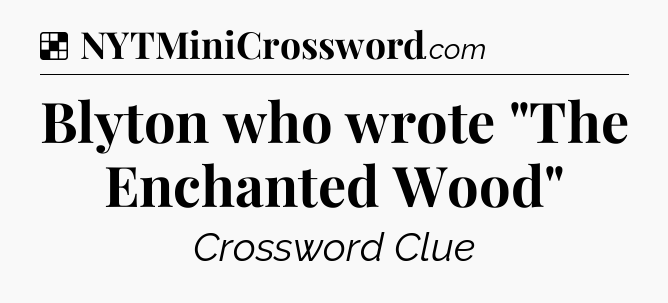 Solution: Blyton who wrote 