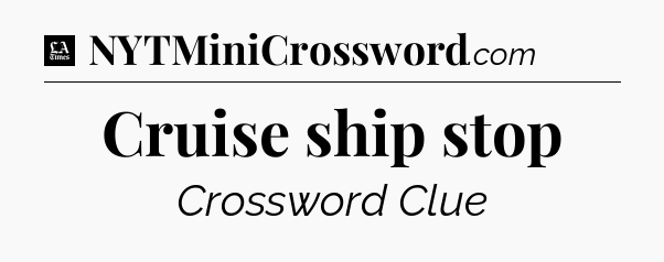 Cruise ship stop - LA Times Crossword