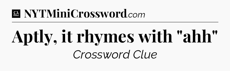 Aptly, it rhymes with 