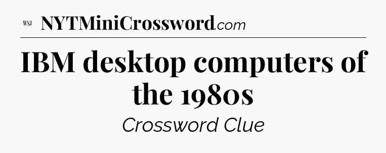 IBM desktop computers of the 1980s - WSJ Crossword