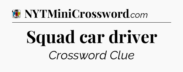 Squad car driver Crossword Clue
