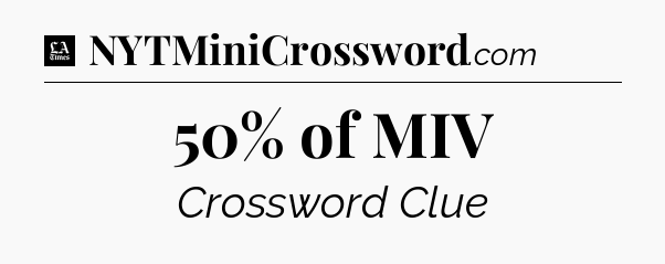 50% of MIV - LA Times Crossword
