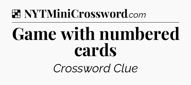 Solution: Game with numbered cards - NYT Crossword
