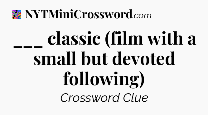 ___ classic (film with a small but devoted following) Crossword Clue