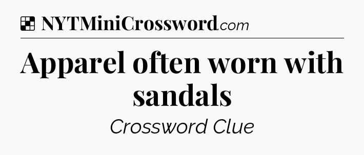 Solution: Apparel often worn with sandals - NYT Crossword