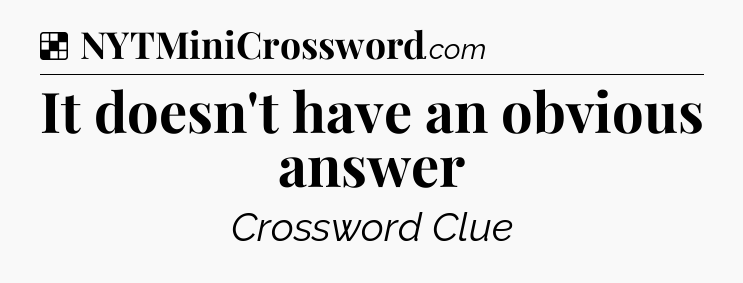 Solution: It doesn't have an obvious answer - NYT Crossword