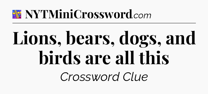 Lions, bears, dogs, and birds are all this Codycross