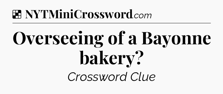 Solution: Overseeing of a Bayonne bakery - NYT Crossword