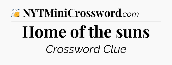 Home of the suns - 7 Little Words