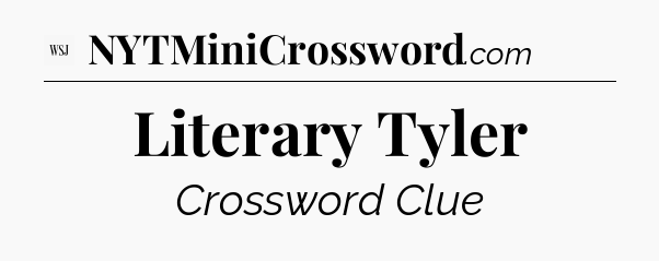 Literary Tyler - WSJ Crossword