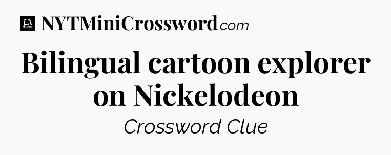 Bilingual cartoon explorer on Nickelodeon - LA Times Crossword